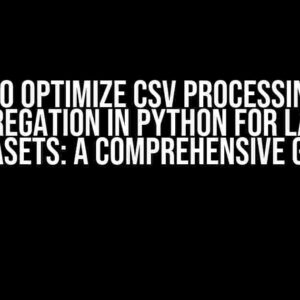 How to Optimize CSV Processing and Aggregation in Python for Large Datasets: A Comprehensive Guide