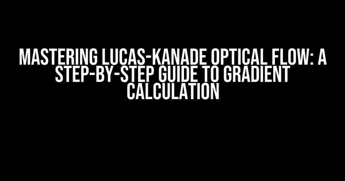 Mastering Lucas-Kanade Optical Flow: A Step-by-Step Guide to Gradient Calculation