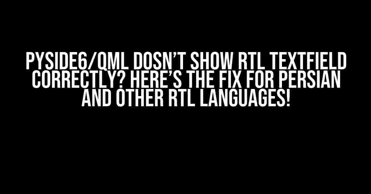 PySide6/QML dosn’t show RTL TextField Correctly? Here’s the Fix for Persian and Other RTL Languages!