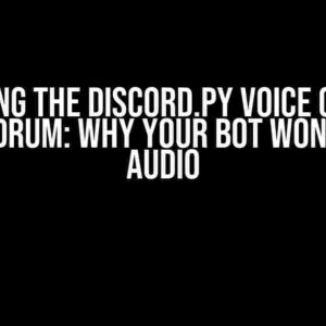 Solving the Discord.py Voice Client Conundrum: Why Your Bot Won’t Play Audio