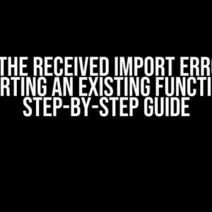 Solving the Received Import Error while Importing an Existing Function: A Step-by-Step Guide