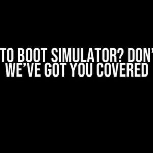 Unable to Boot Simulator? Don’t Panic! We’ve Got You Covered