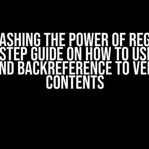 Unleashing the Power of Regex: A Step-by-Step Guide on How to Use a Regex Group and Backreference to Verify File Contents