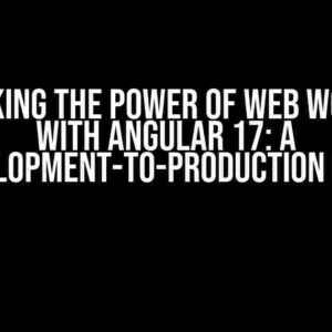 Unlocking the Power of Web Workers with Angular 17: A Development-to-Production Guide