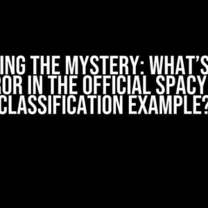 Unraveling the Mystery: What’s Causing the Error in the Official Spacy Classy Classification Example?